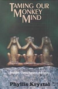 Taming Our Monkey Mind: Insight, Detachment, Identity (Paperback)