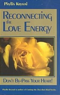 Reconnecting the Love Energy: Dont By-Pass Your Heart (Paperback)