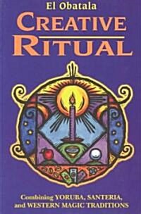 Creative Ritual: Combining Yoruba, Santeria and Western Magic Traditions (Paperback, 2, Revised)
