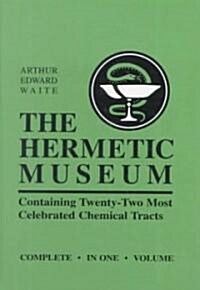 The Hermetic Museum: Containing Twenty-Two Most Celebrated Chemical Tracts (Hardcover)