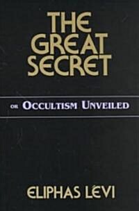 The Great Secret or Occultism Unveiled (Paperback)