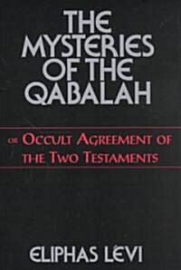 The Mysteries of the Qabalah: Or Occult Agreement of the Two Testaments (Paperback)