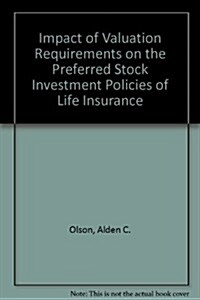 Impact of Valuation Requirements on the Preferred Stock Investment Policies of Life Insurance (Paperback)