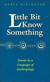 Little Bit Know Something: Stories in a Language of Anthropology (Paperback)