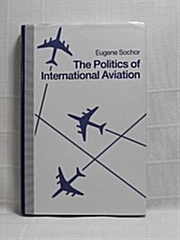 The Politics of International Aviation (Hardcover)