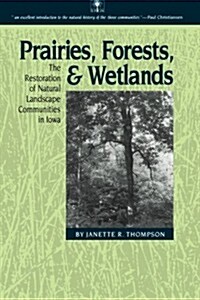 Prairies, Forests, and Wetlands: The Restoration of Natural Landscape Communities in Iowa (Paperback)