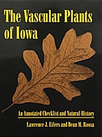 The Vascular Plants of Iowa: An Annotated Checklist and Natural History (Paperback)