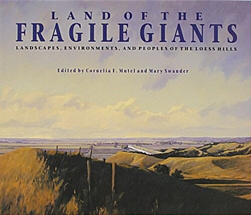 Land of the Fragile Giants: Landscapes, Environments, and Peoples of the Loess Hills (Paperback)