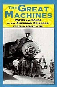 The Great Machines: Poems and Songs from the Age of the American Railroad (Paperback)