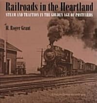 Railroads in the Heartland: Steam and Traction in the Golden Age of Postcards (Hardcover)