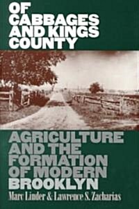 Of Cabbages and Kings County: Agriculture and the Formation of Modern Brooklyn (Paperback)