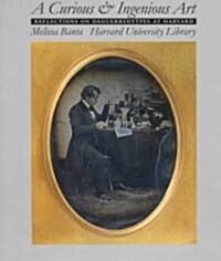 A Curious & Ingenious Art: Reflections on Daguerreotypes at Harvard (Hardcover)