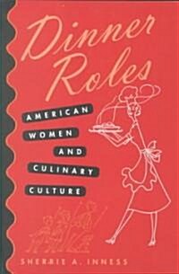 Dinner Roles: American Women and Culinary Culture (Paperback)