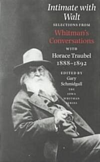 Intimate with Walt: Whitmans Conversataions with Horace Traubel (Paperback)