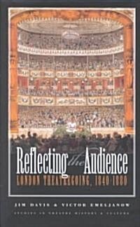 Reflecting the Audience: London Theatregoing, 1840-1880 (Hardcover)