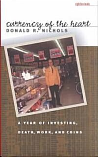 Currency of the Heart: A Year of Investing, Death, Work, and Coins (Hardcover, 2002)