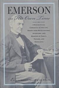 Emerson in His Own Time: A Biographical Chronicle of His Life, Drawn from Recollections, Interviews, and Memoirs by Family, F (Paperback)