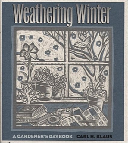 Weathering Winter: A Gardeners Daybook (Paperback)