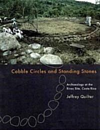 Cobble Circles and Standing Stones: Archaeology at the Rivas Site, Costa Rica (Paperback)