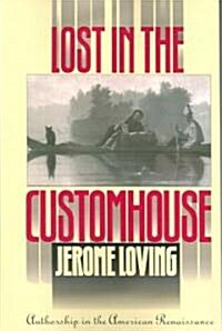 Lost in the Customhouse: Authorship in the American Renaissance (Paperback, Revised)