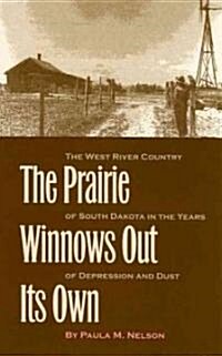 The Prairie Winnows Out Its Own: The West River Country of South Dakota in the Years of Depression and Dust Volume 1 (Paperback)