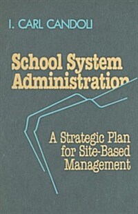 School System Administration: A Strategic Plan for Site-Based Management (Hardcover)