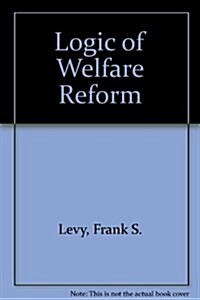 Logic of Welfare Reform (Paperback)
