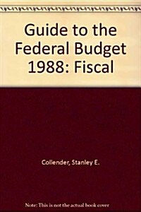 The Guide to the Federal Budget Fiscal 1988 (Hardcover)
