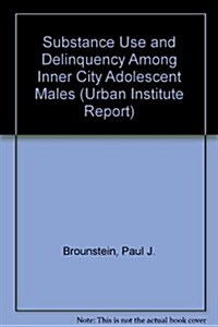 Substance Use and Delinquency Among Inner City Adolescent Males (Paperback)