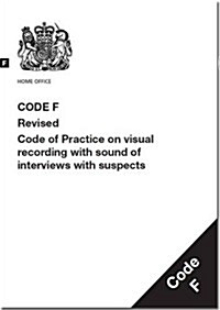 Police and Criminal Evidence Act 1984 : code F: revised code of practice on visual recording with sound of interviews with suspects (Paperback, Revised edition, 2014)