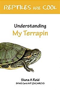 Reptiles Are Cool- Understanding My Terrapin (Paperback)