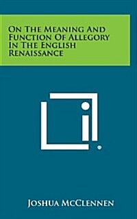On the Meaning and Function of Allegory in the English Renaissance (Hardcover)