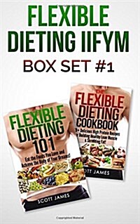 Flexible Dieting Iifym Box Set #1 Flexible Dieting 101 + the Flexible Dieting Cookbook: 160 Delicious High Protein Recipes for Building Healthy Lean M (Paperback)