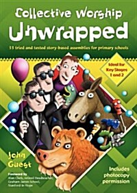 Collective Worship Unwrapped : 33 tried and tested story-based assemblies for primary schools (Paperback, 2 New edition)