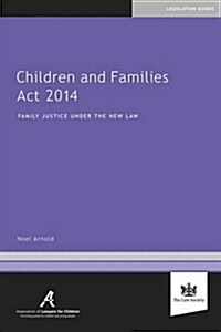 Children and Families Act 2014 : Family Justice Under the New Law (Paperback)