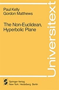 The Non-Euclidean, Hyperbolic Plane: Its Structure and Consistency (Hardcover, Softcover Repri)