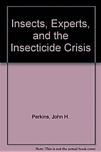 Insects, Experts, and the Insecticide Crisis (Hardcover)