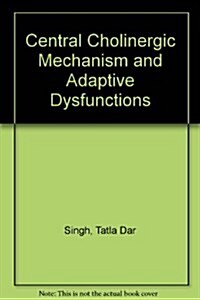 Central Cholinergic Mechanisms and Adaptive Dysfunctions (Hardcover)