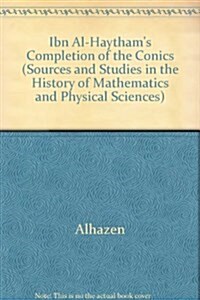 Ibn Al-Haytham S Completion of the Conics (Hardcover, 1985)