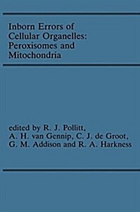 Inborn Errors of Cellular Organelles: Peroxisomes and Mitochondria: Proceedings of the 24th Annual Symposium of the Ssiem, Amersfoort, the Netherlands (Hardcover, 1987)