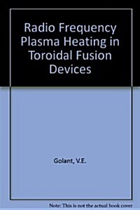 Rf Plasma Heating in Toroidal Fusion Devices (Hardcover)