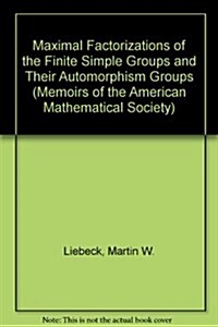 Maximal Factorizations of the Finite Simple Groups and Their Automorphism Groups (Paperback)