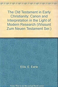 The Old Testament in Early Christianity: Canon and Interpretation in the Light of Modern Research (Hardcover)