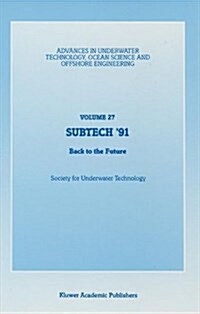 Subtech 91: Back to the Future. Papers Presented at a Conference Organized by the Society for Underwater Technology and Held in Ab (Hardcover, 1991)