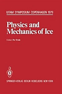 Physics and Mechanics of Ice: Iutam Symposium Copenhagen, August 6-10, 1979, Technical University of Denmark (Hardcover)