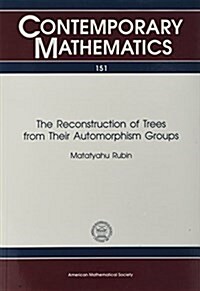 The Reconstruction of Trees from Their Automorphism Groups (Paperback)
