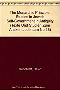 The Monarchic Principle: Studies in Jewish Self-Government in Antiquity (Hardcover)