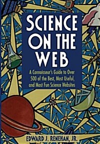 Science on the Web: A Connoisseurs Guide to Over 500 of the Best, Most Useful, and Most Fun Science Websites (Paperback)