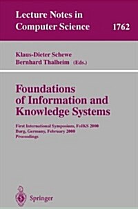 Foundations of Information and Knowledge Systems: First International Symposium, Foiks 2000, Burg, Germany, February 14-17, 2000 Proceedings (Paperback, 2000)