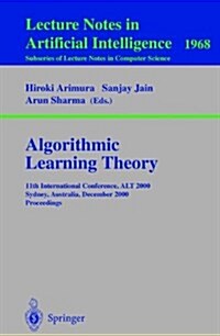 Algorithmic Learning Theory: 11th International Conference, Alt 2000 Sydney, Australia, December 11-13, 2000 Proceedings (Paperback, 2000)